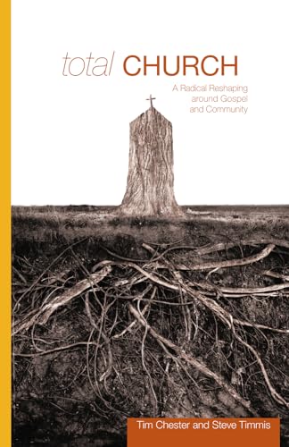 Total Church: A Radical Reshaping around Gospel and Community (Re:lit)