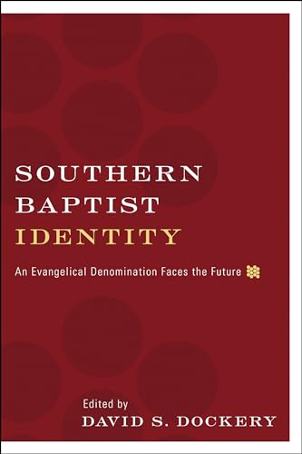 Southern Baptist Identity: An Evangelical Denomination Faces the Future