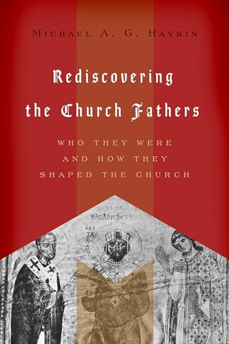 Rediscovering the Church Fathers : Who They Were and How They Shaped the Church