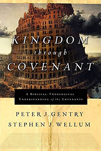Kingdom through Covenant: A Biblical-Theological Understanding of the Covenants