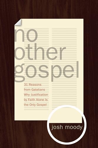 No Other Gospel: 31 Reasons from Galatians Why Justification by Faith Alone Is the Only Gospel
No Other Gospel: 31 Reasons from Galatians Why Justification by Faith Alone Is the Only Gospel