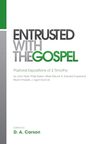 Entrusted with the Gospel: Pastoral Expositions of 2 Timothy.