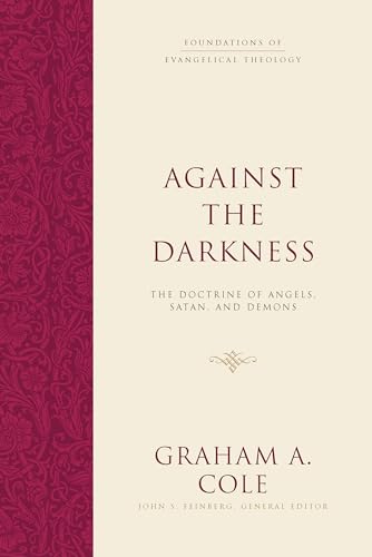 Against the Darkness: The Doctrine of Angels, Satan, and Demons (Foundations of Evangelical Theology)
Against the Darkness: The Doctrine of Angels, Satan, and Demons (Foundations of Evangelical Theology)