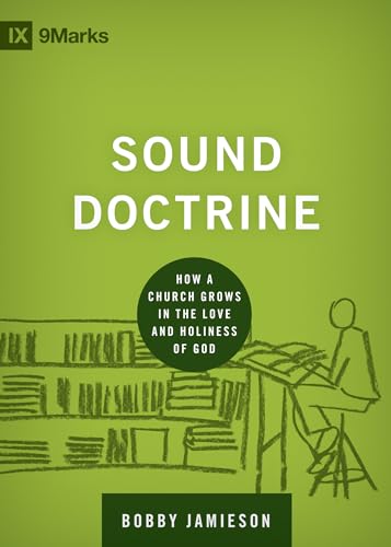 Sound Doctrine: How a Church Grows in the Love and Holiness of God (Building Healthy Churches)
Sound Doctrine: How a Church Grows in the Love and Holiness of God (Building Healthy Churches)