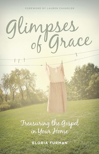 Glimpses of Grace: Treasuring the Gospel in Your Home