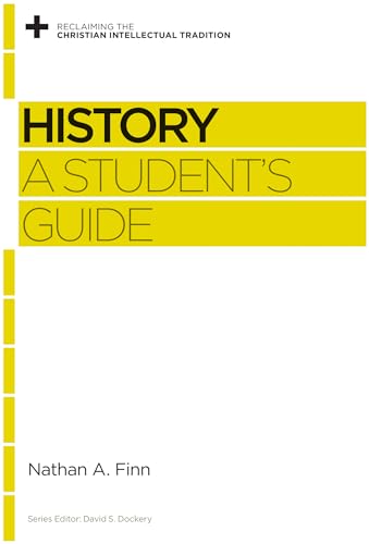 History: A Student's Guide (Reclaiming the Christian Intellectual Tradition)
History: A Student's Guide (Reclaiming the Christian Intellectual Tradition)