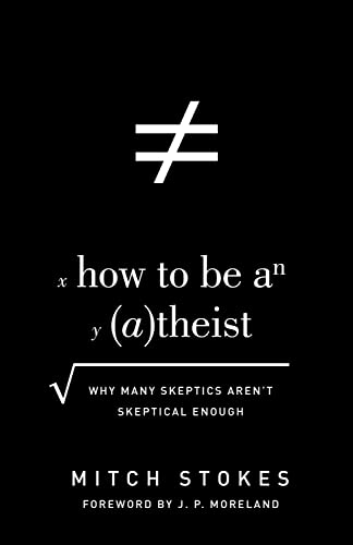 How to Be an Atheist: Why Many Skeptics Arent Skeptical Enough