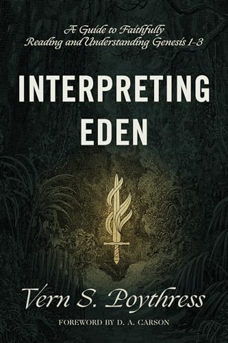 Interpreting Eden: A Guide to Faithfully Reading and Understanding Genesis 1-3
Interpreting Eden: A Guide to Faithfully Reading and Understanding Genesis 1-3