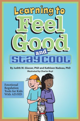 Learning to Feel Good and Stay Cool: Emotional Regulation Tools for Kids With AD/HD
Learning to Feel Good and Stay Cool: Emotional Regulation Tools for Kids With AD/HD