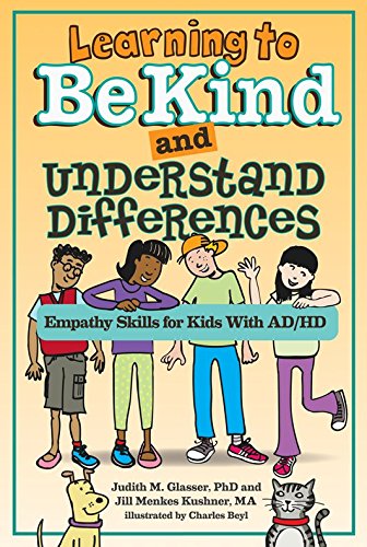 Learning to Be Kind and Understand Differences: Empathy Skills for Kids With AD/HD
Learning to Be Kind and Understand Differences: Empathy Skills for Kids With AD/HD