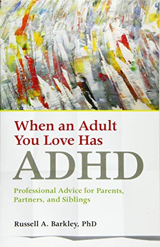 When an Adult You Love Has ADHD: Professional Advice for Parents, Partners, and Siblings
When an Adult You Love Has ADHD: Professional Advice for Parents, Partners, and Siblings