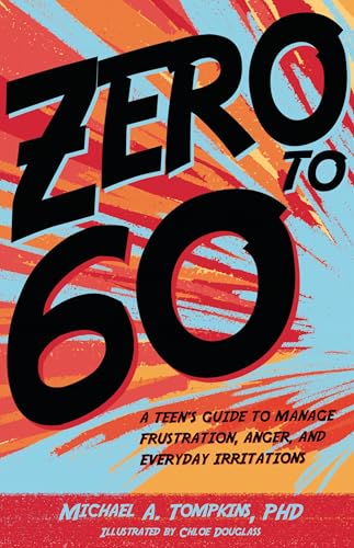 Zero to 60: A Teen’s Guide to Manage Frustration, Anger, and Everyday Irritations
Zero to 60: A Teen’s Guide to Manage Frustration, Anger, and Everyday Irritations