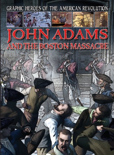 John Adams and the Boston Massacre (Graphic Heroes of the American Revolution)