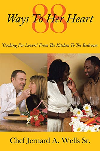 88 Ways to Her Heart: Cooking for Lovers from the Kitchen to the Bedroom