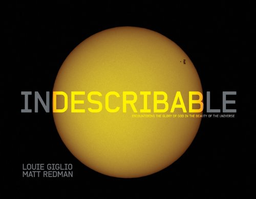 Indescribable : Encountering the Glory of God in the Beauty of the Universe
