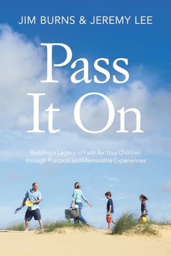 Pass It On: Building a Legacy of Faith for Your Children through Practical and Memorable Experiences
Pass It On: Building a Legacy of Faith for Your Children through Practical and Memorable Experiences