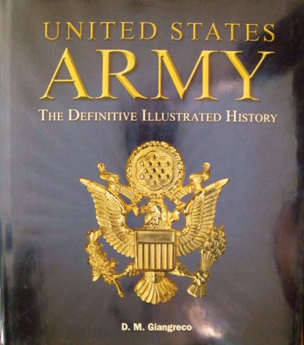 United States Army: the Definitive Illustrated History