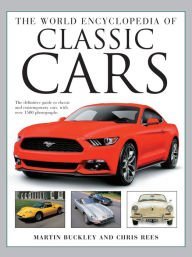 The World Encyclopedia of Classic Cars: The Definitive Guide to Classic & Contemporary Cars, with Over 1500 Photographs