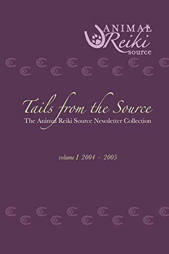 The Animal Reiki Source Newsletter Collection (Vol. 1 - 2004-2005)