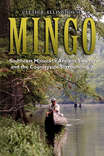Mingo : Southeast Missouri's Ancient Swamp and the Countryside Surrounding It
Mingo : Southeast Missouri's Ancient Swamp and the Countryside Surrounding It