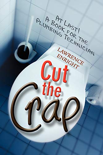 Cut the Crap : At Last! a Book for the Plumbing Technician