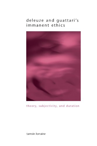 Deleuze and Guattari's Immanent Ethics: Theory, Subjectivity, and Duration