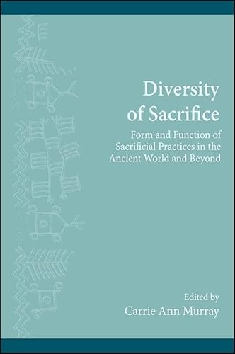 Diversity of Sacrifice : Form and Function of Sacrificial Practices in the Ancient World and Beyond
Diversity of Sacrifice : Form and Function of Sacrificial Practices in the Ancient World and Beyond