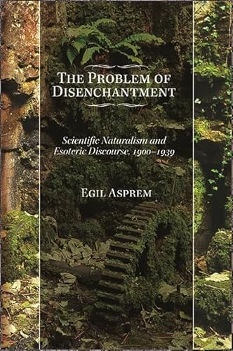 The Problem of Disenchantment: Scientific Naturalism and Esoteric Discourse, 1900-1939 (SUNY series in Western Esoteric Traditions)
The Problem of Disenchantment: Scientific Naturalism and Esoteric Discourse, 1900-1939 (SUNY series in Western Esoteric Traditions)