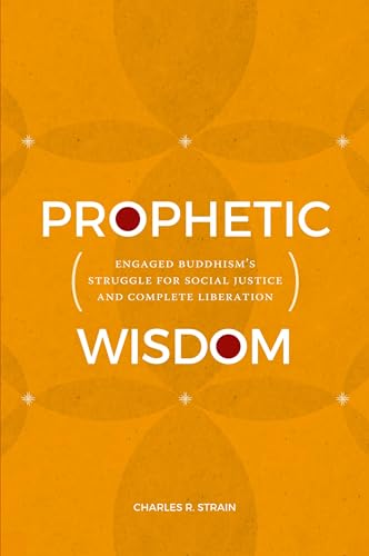 Prophetic Wisdom : Engaged Buddhism's Struggle for Social Justice and Complete Liberation
Prophetic Wisdom : Engaged Buddhism's Struggle for Social Justice and Complete Liberation