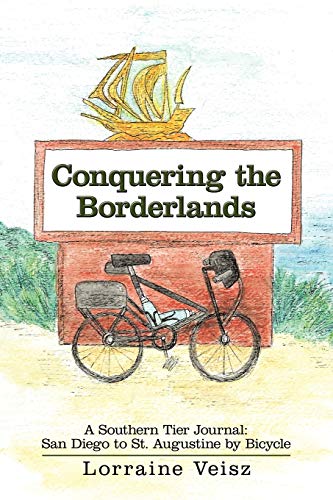 Conquering The Borderlands: A Southern Tier Journal: San Diego to St. Augustine by Bicycle
Conquering The Borderlands: A Southern Tier Journal: San Diego to St. Augustine by Bicycle