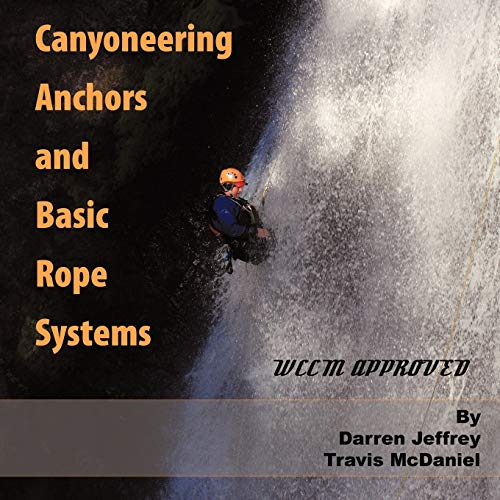 Canyoneering Anchors and Basic Rope Systems: WCCM Approved