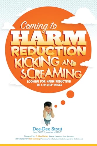 Coming to Harm Reduction Kicking & Screaming : Looking for Harm Reduction in a 12-step World
Coming to Harm Reduction Kicking & Screaming : Looking for Harm Reduction in a 12-step World