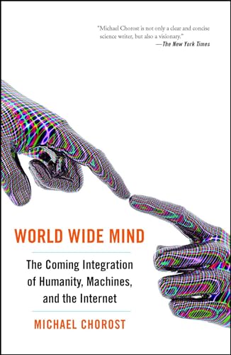 World Wide Mind: The Coming Integration of Humanity, Machines, and the Internet
World Wide Mind: The Coming Integration of Humanity, Machines, and the Internet
