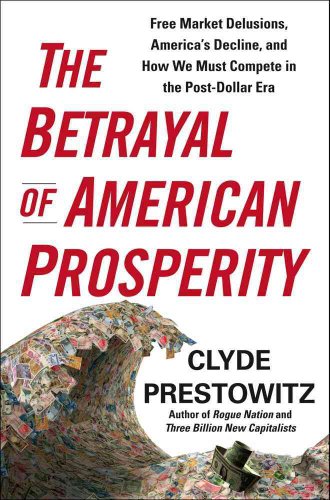 The Betrayal of American Prosperity: Free Market Delusions, America's Decline, and How We Must Compete in the Post-Dollar Era
The Betrayal of American Prosperity: Free Market Delusions, America's Decline, and How We Must Compete in the Post-Dollar Era