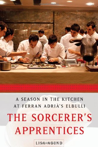 The Sorcerer's Apprentices: A Season in the Kitchen at Ferran Adrià's elBulli (Inscribed copy)