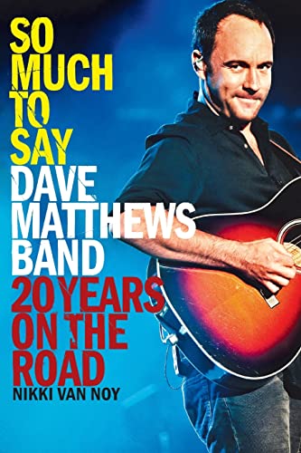 So Much to Say: Dave Matthews Band--20 Years on the Road
