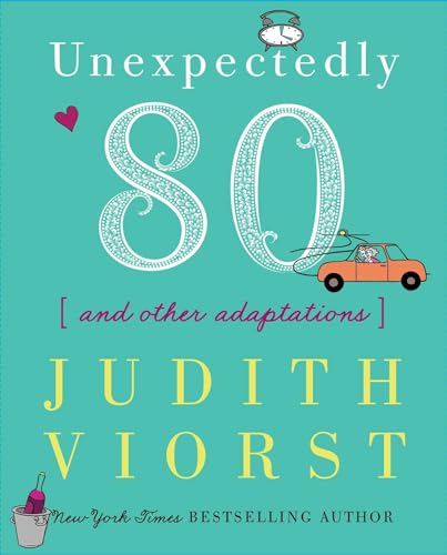 Unexpectedly Eighty: And Other Adaptations (Judith Viorst's Decades)