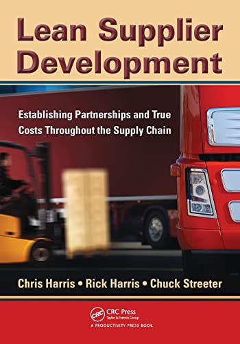 Lean Supplier Development: Establishing Partnerships and True Costs Throughout the Supply Chain
Lean Supplier Development: Establishing Partnerships and True Costs Throughout the Supply Chain