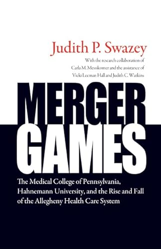 Merger Games: The Medical College of Pennsylvania, Hahnemann University, and the Rise and Fall of the Allegheny Healthcare System
Merger Games: The Medical College of Pennsylvania, Hahnemann University, and the Rise and Fall of the Allegheny Healthcare System