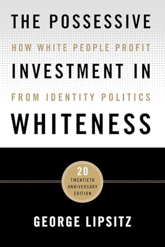 The Possessive Investment in Whiteness: How White People Profit from Identity Politics
The Possessive Investment in Whiteness: How White People Profit from Identity Politics