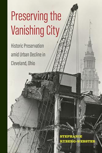 Preserving the Vanishing City : Historic Preservation Amid Urban Decline in Cleveland, Ohio
Preserving the Vanishing City : Historic Preservation Amid Urban Decline in Cleveland, Ohio