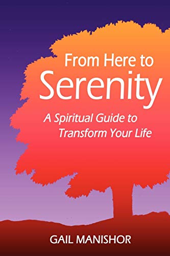 From Here To Serenity: A Spiritual Guide to Transform Your Life