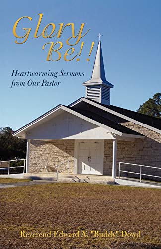 Glory Be!!: Heartwarming Sermons from Our Pastor