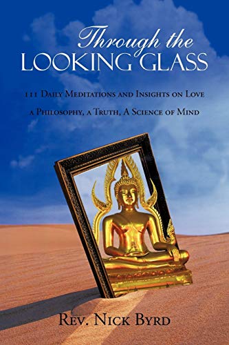 Through the Looking Glass: 111 Daily Meditations and Insights on Love a Philosophy, a Truth, a Sc...