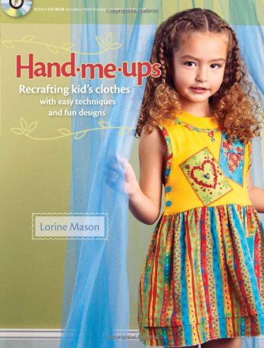 Hand Me-Ups: Recrafting Kids Clothes with Easy Techniques and Fun Designs
Hand Me-Ups: Recrafting Kids Clothes with Easy Techniques and Fun Designs