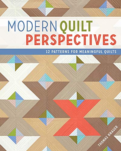 Modern Quilt Perspectives: 12 Patterns for Meaningful Quilts