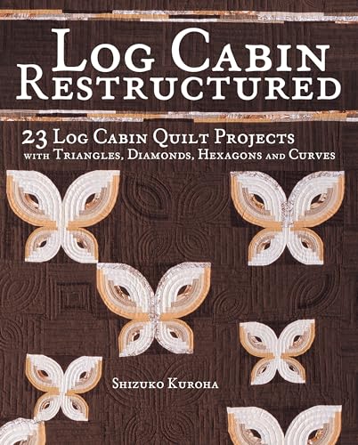 Log Cabin Restructured: 23 Log Cabin Quilt Projects Made with Triangles, Diamonds, Hexagons and Curves
Log Cabin Restructured: 23 Log Cabin Quilt Projects Made with Triangles, Diamonds, Hexagons and Curves
