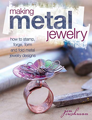 Making Metal Jewelry: How to Stamp, Forge, Form and Fold Metal Jewelry Designs