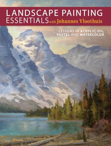 Landscape Painting Essentials with Johannes Vloothuis: Lessons in Acrylic, Oil, Pastel and Watercolor
Landscape Painting Essentials with Johannes Vloothuis: Lessons in Acrylic, Oil, Pastel and Watercolor