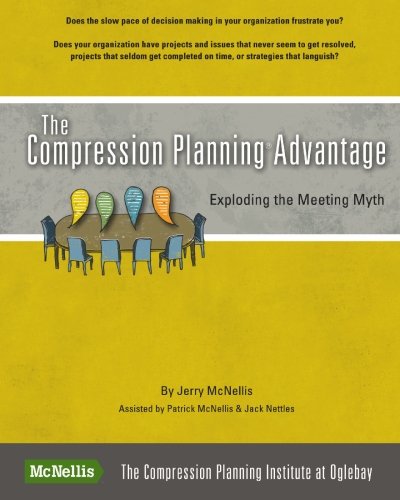 Exploding The Meeting Myth: An Introduction To Compression Planning.Big Solutions For Complex Issues When Time Is Limited.
Exploding The Meeting Myth: An Introduction To Compression Planning.Big Solutions For Complex Issues When Time Is Limited.